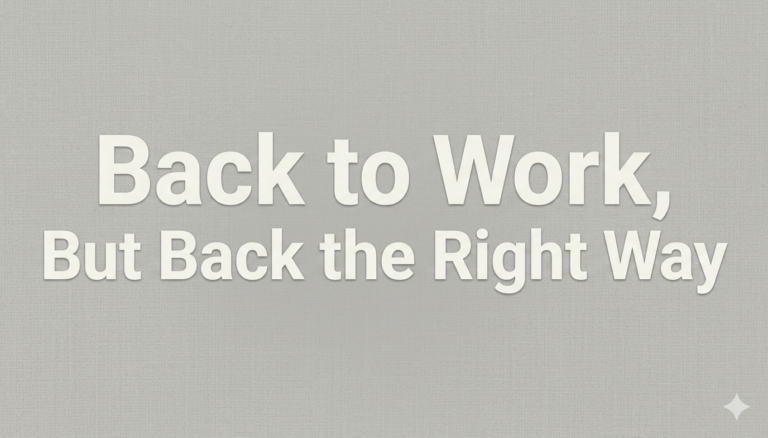 Back to Work, But Back the Right Way