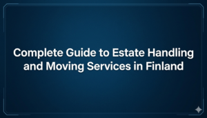 Complete Guide to Estate Handling and Moving Services in Finland