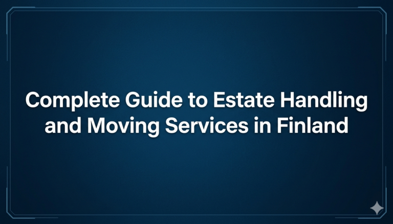 Complete Guide to Estate Handling and Moving Services in Finland