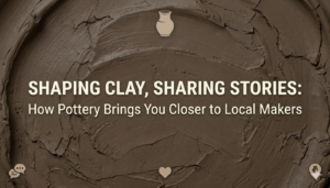 Shaping Clay, Sharing Stories How Pottery Brings You Closer to Local Makers