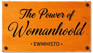 power of womanhood ewmhisto